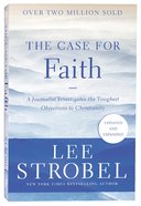 The Case For Faith: A Journalist Investigates the Toughest Objections to Christianity (& Expanded) Paperback