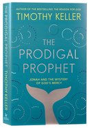 The Prodigal Prophet: Jonah and the Mystery of God's Mercy Pb (Smaller)
