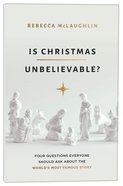 Is Christmas Unbelievable?: Four Questions Everyone Should Ask About the World's Most Famous Story Paperback