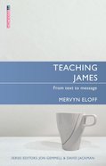Teaching James: From Text to Message (Proclamation Trust's "Preaching The Bible" Series) Paperback