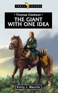 Thomas Clarkson: The Giant With One Idea (Trail Blazers Series) Paperback