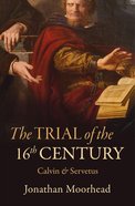 The Trial of the 16Th Century: Calvin & Servetus Paperback