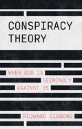 Conspiracy Theory: When God is Seemingly Against Us Paperback