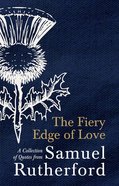 The Fiery Edge of Love: A Collection of Quotes From Samuel Rutherford Hardback