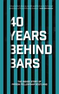 40 Years Behind Bars: The Inside Story of Prison Fellowship Scotland Paperback