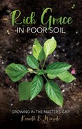 Rich Grace in Poor Soil: Growing in the Master's Grip Paperback