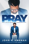 Just Pray: How a Life of Prayer Grows Unshakable Faith Paperback