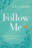 Follow Me: Make Disciples the Way Jesus Did Paperback