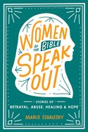 Women of the Bible Speak Out: Stories of Betrayal, Abuse, Healing, and Hope (Our Daily Bread Series) Paperback