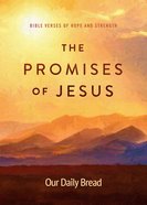Promises of Jesus: Bible Verses of Hope and Strength (Our Daily Bread Series) Paperback