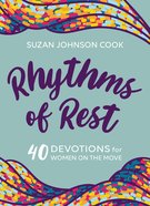 Rhythms of Rest: 40 Devotions For Women on the Move (Our Daily Bread Series) Paperback