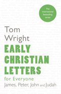 Early Christian Letters For Everyone: James, Peter, John (New Testament For Everyone Series) eBook