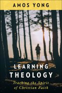 Learning Theology: Tracking the Spirit of Christian Faith Paperback
