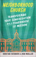 Neighborhood Church: Transforming Your Congregation Into a Powerhouse For Mission Paperback