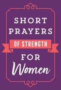 Short Prayers of Strength For Women eBook