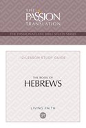 The Book of Hebrews (The Passionate Life Bible Study Series) eBook