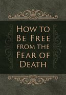 How to Be Free From the Fear of Death eBook