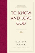 To Know and Love God (#04 in Foundations Of Evangelical Theology Series) eBook