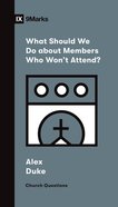 What Should We Do About Members Who Won't Attend? (9marks Church Questions Series) eBook