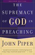 The Supremacy of God in Preaching Hardback