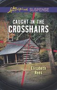 Caught in the Crosshairs (Love Inspired Suspense Series) eBook