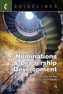Nominations & Leadership Development: Leaders Are the Key to Church Vitality (Guidelines For Leading Your Congregation Series) eBook