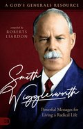 Smith Wigglesworth: Powerful Messages For Living a Radical Life eBook