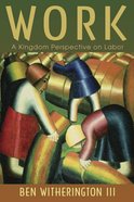 Work: A Kingdom Perspective on Labor Paperback