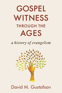 Gospel Witness Through the Ages: A History of Evangelism Paperback