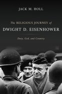 The Religious Journey of Dwight D. Eisenhower: Duty, God, and Country Hardback