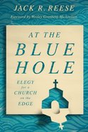 At the Blue Hole: Elegy For a Church on the Edge Paperback