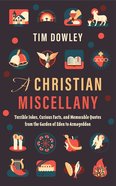 A Christian Miscellany: Terrible Jokes, Curious Facts, and Memorable Quotes From the Garden of Eden to Armageddon Hardback