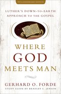 Where God Meets Man: Luther's Down-To-Earth Approach to the Gospel (50th Anniversary Edition) Paperback