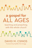 A Gospel For All Ages: Teaching and Preaching With the Whole Church Paperback