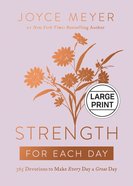 Strength For Each Day: 365 Devotions to Make Every Day a Great Day (Large Print) Hardback