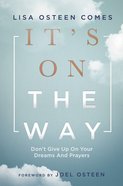It's on the Way!: Don't Give Up on Your Dreams and Prayers Hardback