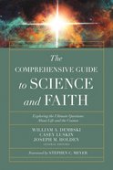 The Comprehensive Guide to Science and Faith: Exploring the Ultimate Questions About Life and the Cosmos Paperback