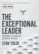 The Exceptional Leader: Motivated to Succeed, Equipped to Excel Paperback