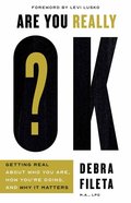 Are You Really Ok?: Getting Real About Who You Are, How You're Doing, and Why It Matters Paperback