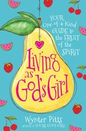 Living as God's Girl: Your One-Of-A-Kind Guide to the Fruit of the Spirit Paperback