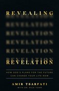 Revealing Revelation: How God's Plans For the Future Can Change Your Life Now Paperback