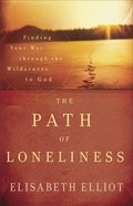 The Path of Loneliness: Finding Your Way Through the Wilderness to God Paperback
