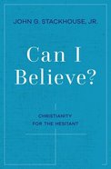 Can I Believe?: An Invitation to the Hesitant Paperback