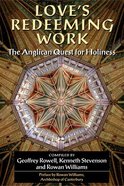 Love's Redeeming Work; the Anglican Quest For Holiness Paperback
