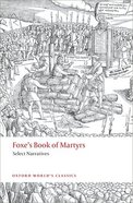 Foxe's Book of Martyrs: Select Narratives (Oxford World's Classics Series) Paperback