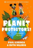 Planet Protectors: 52 Ways to Look After God's World Paperback