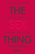 The Sex Thing: Reimagining Conversations With Young People About Sex Paperback