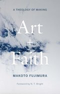 Art and Faith: A Theology of Making Hardback