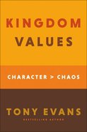 Kingdom Values: Character Over Chaos Hardback