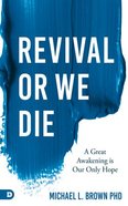 Revival Or We Die: A Great Awakening is Our Only Hope Paperback
